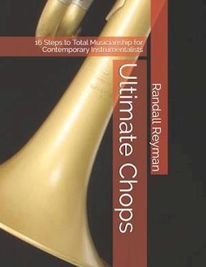 Ultimate Chops: 16 Steps to Total Musicianship for Contemporary Instrumentalists