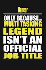 Dancer Only Because Multi Tasking Legend Isn't an Official Job Title