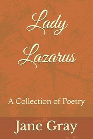 Lady Lazarus: A Collection of Poetry