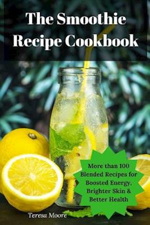 The Smoothie Recipe Cookbook