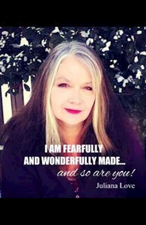 I Am Fearfully and Wonderfully Made...and So Are You!