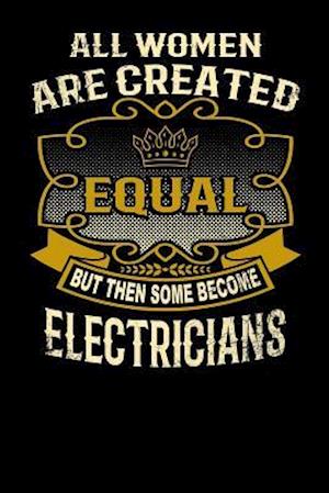 All Women Are Created Equal But Then Some Become Electricians