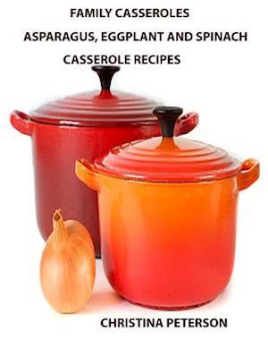 Family Casseroles, Asparagus, Eggplant and Spinach Casserole Recipes