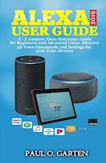 Alexa User Guide 2019: A - Z Amazon Alexa Reference Guide for Beginners & Advanced Users. Discover all Voice Commands and Settings for your Echo Devic