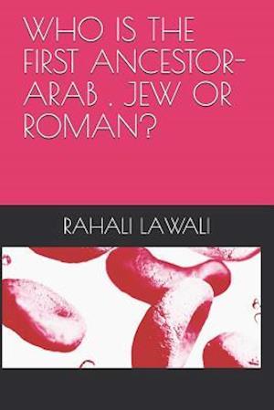 Who Is the First Ancestor-Arab, Jew or Roman?