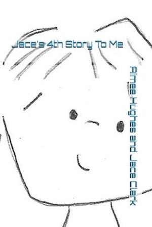 Jace's 4th Story to Me