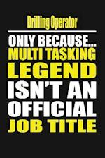 Drilling Operator Only Because Multi Tasking Legend Isn't an Official Job Title