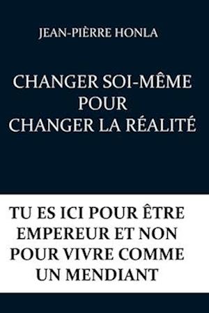 Changer Soi-Même Pour Changer La Réalité