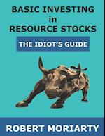 Basic Investing in Resource Stocks: The Idiot's Guide 