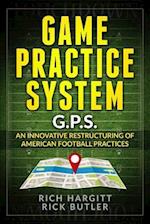 Game Practice System: An Innovative Restructuring of American Football Practices 