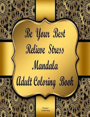 Be Your Best Relieve Stress Mandala Adult Coloring Book