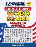 SUPERSIZED FOR CHALLENGED EYES, Book 5 - Salute to America: Super Large Print Word Search Puzzles 