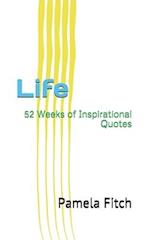 Life: 52 Weeks of Inspirational Quotes 