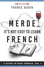 Merde, It's Not Easy to Learn French: A Story in Easy French with Exercises and English Translation 