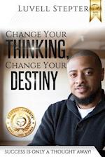 Change Your Thinking, Change Your Destiny