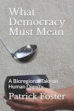 What Democracy Must Mean