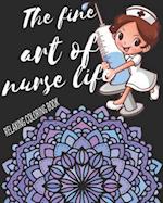 The Fine Art Of Nurse Life Relaxing Coloring Book