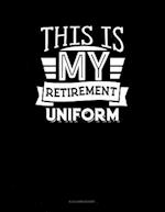 This Is My Retirement Uniform