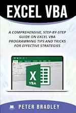 Excel VBA : A Step-by-Step Comprehensive Guide on Excel VBA Programming Tips and Tricks for Effective Strategies 