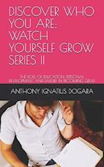 Discover Who You Are; Watch Yourself Grow. Series II