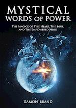 Mystical Words of Power: The Magick of The Heart, The Soul, and The Empowered Mind 