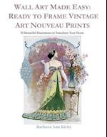 Wall Art Made Easy: Ready to Frame Vintage Art Nouveau Prints: 30 Beautiful Illustrations to Transform Your Home 