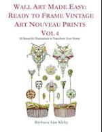 Wall Art Made Easy: Ready to Frame Vintage Art Nouveau Prints Vol 4: 30 Beautiful Illustrations to Transform Your Home 