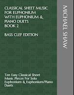 Classical Sheet Music For Euphonium With Euphonium & Piano Duets Book 2 Bass Clef Edition: Ten Easy Classical Sheet Music Pieces For Solo Euphonium & 