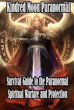 Kindred Moon Paranormal Survival guide to the paranormal: Spiritual warfare and protection 
