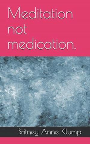 Meditation Not Medication.