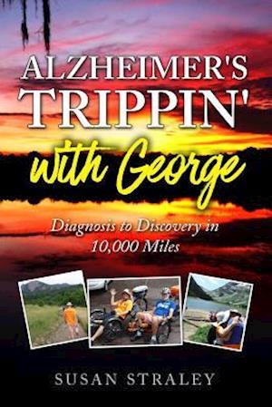 Alzheimer's Trippin' with George: Diagnosis to Discovery in 10,000 Miles