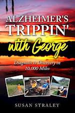 Alzheimer's Trippin' with George: Diagnosis to Discovery in 10,000 Miles 