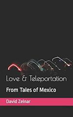 Love & Teleportation: From Tales of Mexico Volume 1 