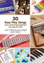 30 Easy Play Songs every parent/grandparent can play for kids even if they've never played music before: Beginner Sheet Music for piano, melodica, kal