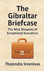 The Gibraltar Briefcase: The Wise Weapons of Exceptional Executives 