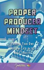 Proper Producer Mindset: Creating Your Own Lifelong Path in the Music Industry 