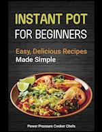 Instant Pot for Beginners: Easy, Delicious Recipes Made Simple 