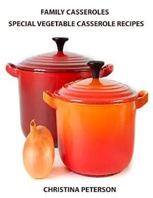 Family Casseroles, Special Vegetable Casserole Recipes