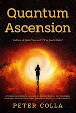 Quantum Ascension : A Companion's Guide to Ascension in Health, Wellness and Healthcare amidst the shadow of the Cabal, Fake News, Pandemic, and Butte