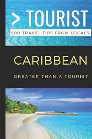 Greater Than a Tourist- Caribbean: 500 Travel Tips from Locals