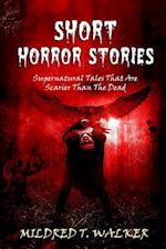 Short Horror Stories: Supernatural Tales That Are Scarier Than The Dead 