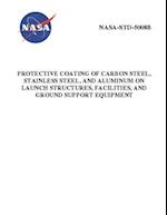 Protective Coating of Carbon Steel, Stainless Steel, and Aluminum on Launch Structures, Facilities, and Ground Support Equipment