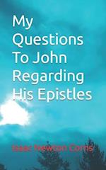 My Questions to John Regarding His Epistles