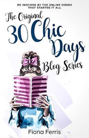 The Original 30 Chic Days Blog Series: Be inspired by the online series that started it all