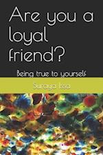 Are You a Loyal Friend?