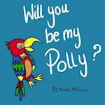 Will you be my Polly?: A fun rhyming picture book for children aged 3-8 