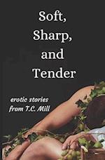 Soft, Sharp, and Tender: Erotic Short Stories 