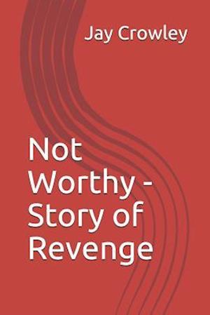 Not Worthy - Story of Revenge