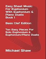 Easy Sheet Music For Euphonium With Euphonium & Piano Duets Book 1 Bass Clef Edition: Ten Easy Pieces For Solo Euphonium & Euphonium/Piano Duets 