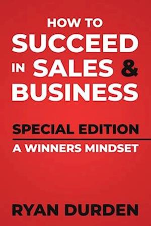 How to Succeed in Sales and Business: Special Edition